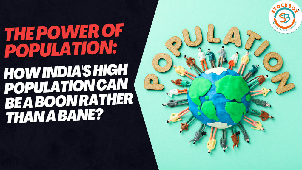 The Power of Population: How India's High Population Can Be a Boon Rather Than a Bane?