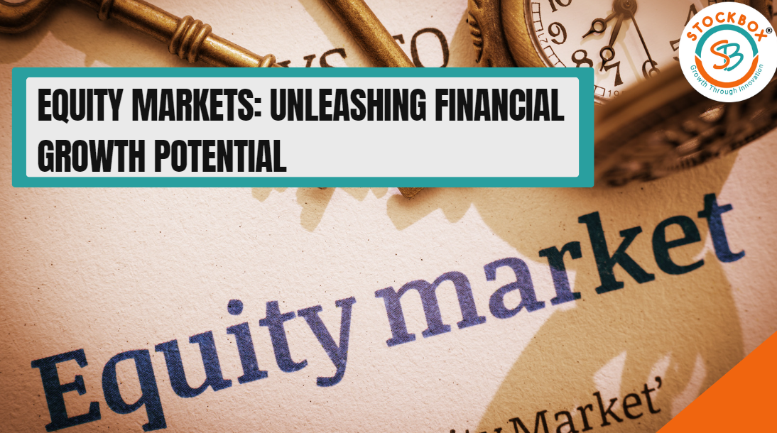 Equity Markets: Unleashing Financial Growth Potential