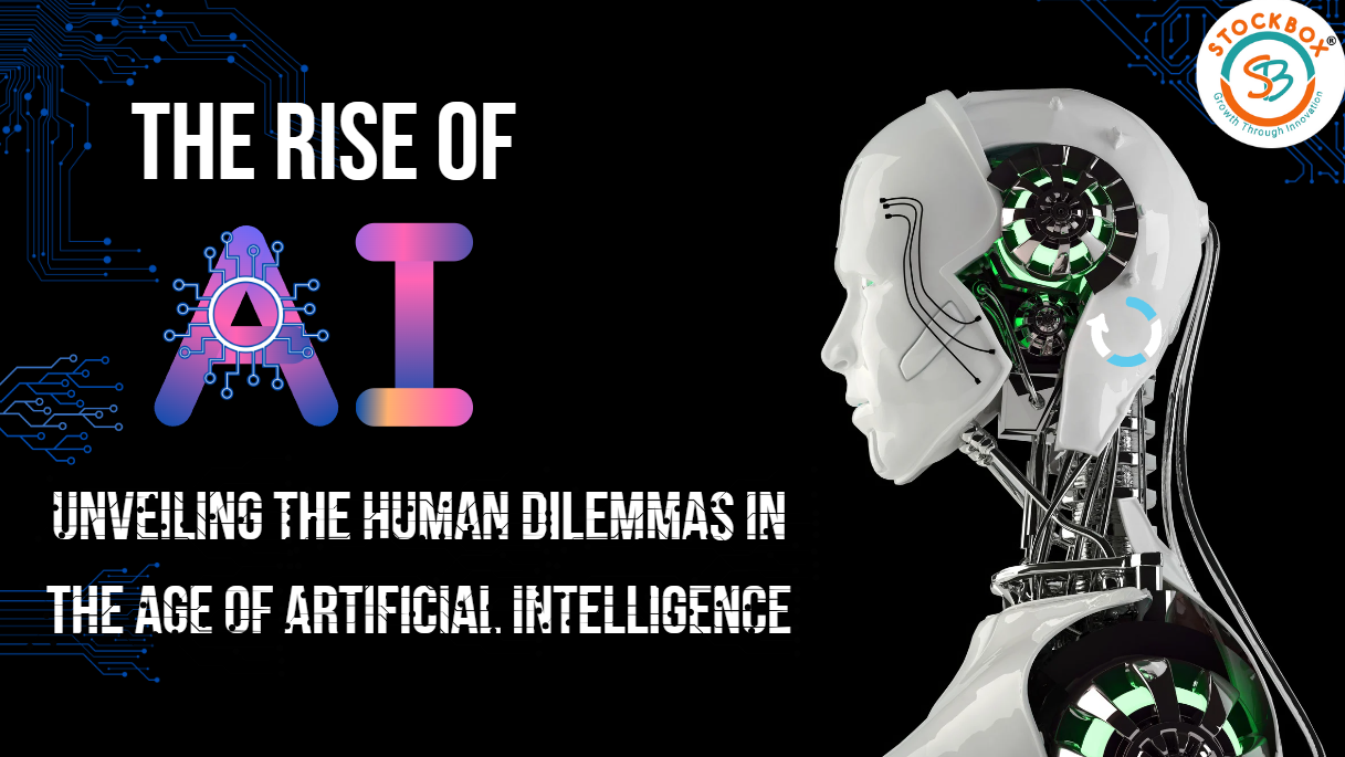 The Rise of AI: Unveiling the Human Dilemmas in the Age of Artificial Intelligence