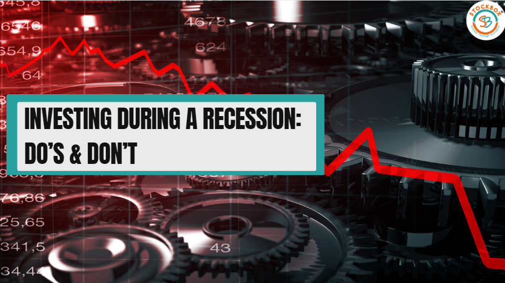 Investing during a Recession: Do’s & Don’t