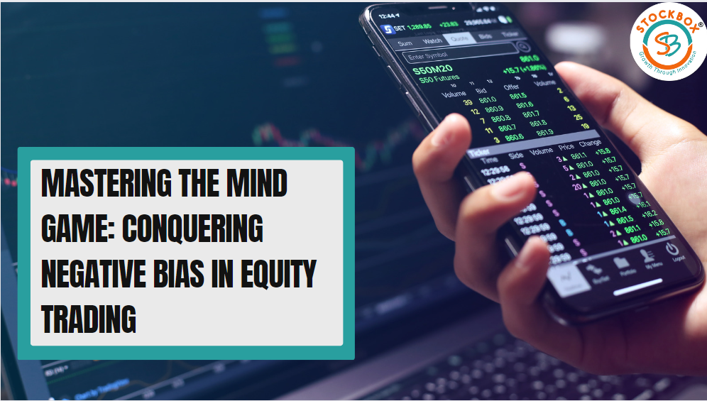 Mastering the Mind Game: Conquering Negative Bias in Equity Trading