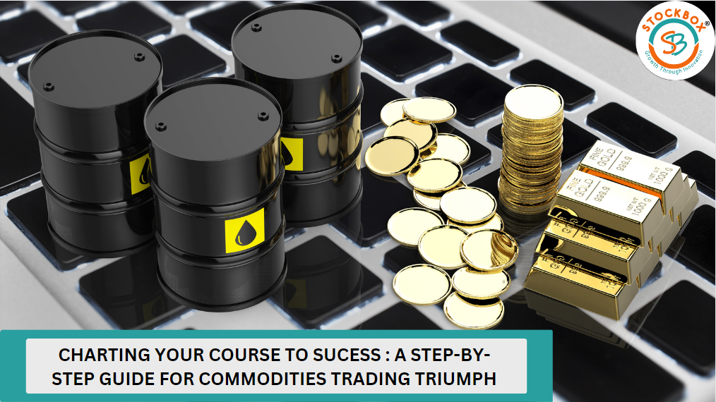 Charting Your Course to Success: A Step-by-Step Guide for Commodities Trading Triumph